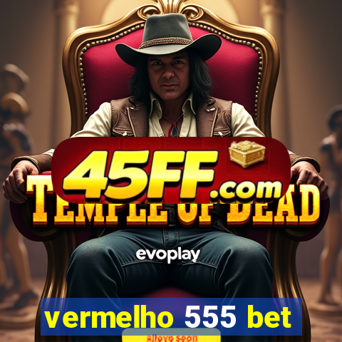 vermelho 555 bet